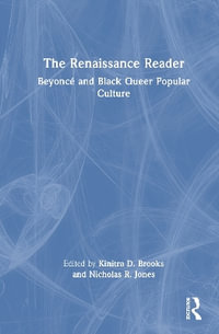 The Renaissance Reader : Beyonce and Black Queer Popular Culture - Kinitra D. Brooks