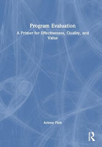 Program Evaluation : A Primer for Effectiveness, Quality, and Value - Arlene Fink