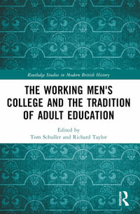 The Working Men's College and the Tradition of Adult Education : Routledge Studies in Modern British History - Tom Schuller