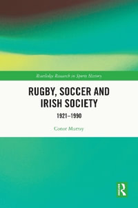 Rugby, Soccer and Irish Society : 1921-1990 - Conor  Murray