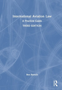 International Aviation Law : A Practical Guide - Ron Bartsch
