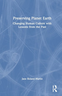 Preserving Planet Earth : Changing Human Culture with Lessons from the Past - Jane Roland Martin