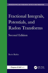 Fractional Integrals, Potentials, and Radon Transforms : Chapman & Hall/Crc Monographs and Research Notes in Mathematics - Boris Rubin