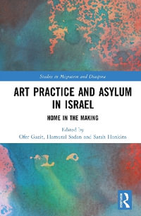 Art Practice and Asylum in Israel : Home in the Making - Ofer Gazit