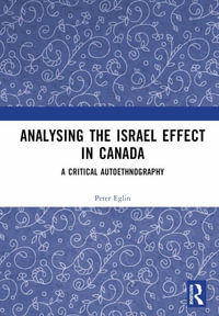 Analysing the Israel Effect in Canada : A Critical AutoEthnography - Peter Eglin