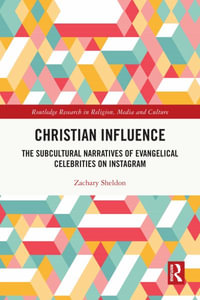 Christian Influence : The Subcultural Narratives of Evangelical Celebrities on Instagram - Zachary Sheldon