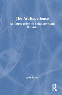 The Art Experience : An Introduction to Philosophy and the Arts - Alex Rajczi