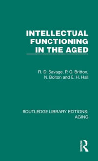 Intellectual Functioning in the Aged : Routledge Library Editions: Aging - R. D. Savage
