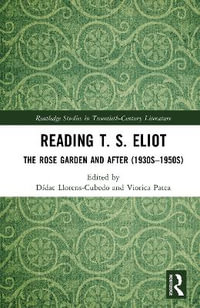 Reading T. S. Eliot : The Rose Garden and After (1930s-1950s) - Didac Llorens-Cubedo