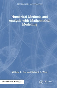 Numerical Methods and Analysis with Mathematical Modelling : Textbooks in Mathematics - William P. Fox