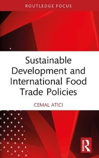 Sustainable Development and International Food Trade Policies : Routledge Studies in Agricultural Economics - Cemal Atici