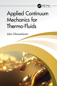 Applied Continuum Mechanics for Thermo-Fluids - Jafar Ghazanfarian