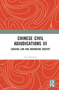 Chinese Civil Adjudications III : Lagging Law and Advancing Society - Cui Jianyuan