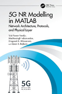 5G NR Modelling in MATLAB : Network Architecture, Protocols, and Physical Layer - agorad A. Milovanovic