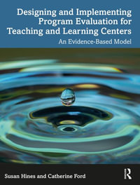 Designing and Implementing Program Evaluation for Teaching and Learning Centers : An Evidence-Based Model - Susan Hines