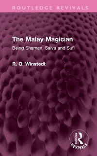 The Malay Magician : Being Shaman, Saiva and Sufi - R. O. Winstedt