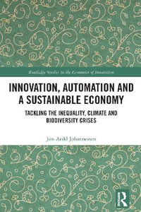 Innovation, Automation and a Sustainable Economy : Tackling the Inequality, Climate and Biodiversity Crises - Jon-Arild  Johannessen