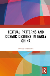 Textual Patterns and Cosmic Designs in Early China - Benoit Vermander