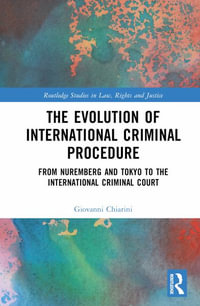 The Evolution of International Criminal Procedure : From Nuremberg and Tokyo to the International Criminal Court - Giovanni Chiarini
