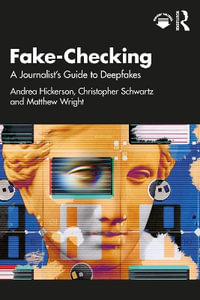 Fake-Checking : A Journalist's Guide to Deepfakes - Andrea Hickerson