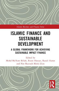 Islamic Finance and Sustainable Development : A Global Framework for Achieving Sustainable Impact Finance - Mohd Ma'Sum Billah