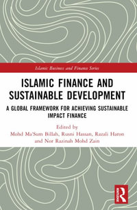 Islamic Finance and Sustainable Development : A Global Framework for Achieving Sustainable Impact Finance - Mohd Ma'Sum Billah