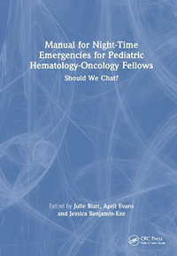Manual for Night-Time Emergencies for Pediatric Hematology-Oncology Fellows : Should We Chat? - Julie Blatt