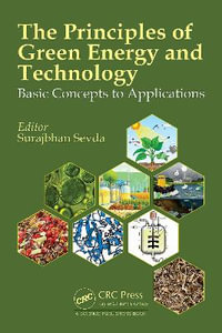The Principles of Green Energy & Technology : Basic Concepts to Applications - Surajbhan Sevda