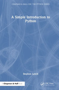A Simple Introduction to Python : Chapman & Hall/CRC The Python Series - Stephen Lynch