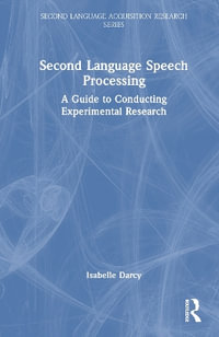 Second Language Speech Processing : A Guide to Conducting Experimental Research - Isabelle Darcy