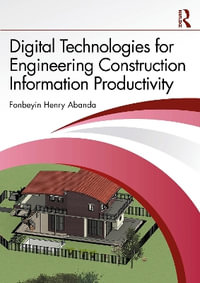 Digital Technologies for Engineering Construction Information Productivity - Fonbeyin Henry Abanda