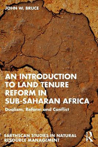 An Introduction to Land Tenure in Sub-Saharan Africa : Dualism, Reform and the Roots of Conflict - John W. Bruce
