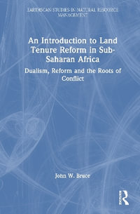 An Introduction to Land Tenure in Sub-Saharan Africa : Dualism, Reform and the Roots of Conflict - John W. Bruce