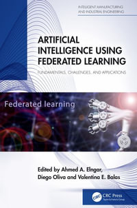 Artificial Intelligence Using Federated Learning : Fundamentals, Challenges, and Applications - Ahmed A  Elngar