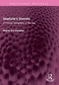 Neptune's Domain : A Political Geography of the Sea - Martin Ira Glassner