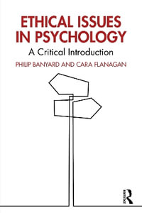 Ethical Issues in Psychology : A Critical Introduction - Philip Banyard