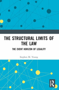 The Structural Limits of the Law : The Event Horizon of Legality - Stephen M. Young