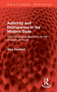 Authority and Delinquency in the Modern State : A Criminological Approach to the Problem of Power - Alex Comfort