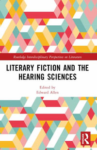 Modern Fiction, Disability, and the Hearing Sciences : Routledge Interdisciplinary Perspectives on Literature - Edward Allen