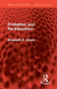 Probation and Re-Education : Routledge Revivals - Elizabeth R. Glover