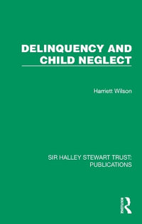Delinquency and Child Neglect : Sir Halley Stewart Trust: Publications - Harriett Wilson