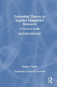 Grounded Theory in Applied Linguistics Research : A Practical Guide - Gregory  Hadley
