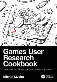 Games User Research Cookbook : Tools and Techniques for Better Player Experience - Micha? Mycka
