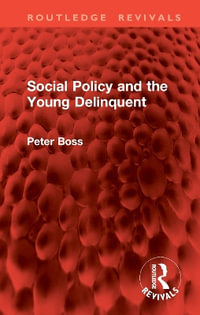 Social Policy and the Young Delinquent : Routledge Revivals - Peter Boss
