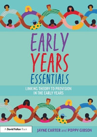 Early Years Essentials : Linking Theory to Provision in the Early Years - Jayne Carter