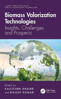 Biomass Valorization Technologies : Insights, Challenges and Prospects - Bikash Kumar