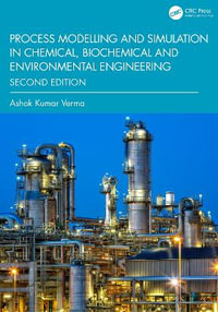 Process Modelling and Simulation in Chemical, Biochemical and Environmental Engineering - Ashok Kumar Verma