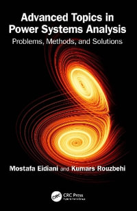 Advanced Topics in Power Systems Analysis : Problems, Methods, and Solutions - Mostafa Eidiani
