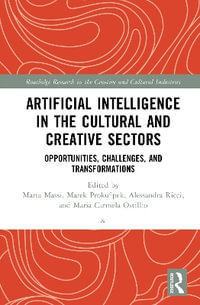 Artificial Intelligence in the Cultural and Creative Sectors : Opportunities, Challenges, and Transformations - Alessandra Ricci