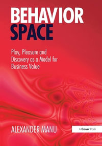 Behavior Space : Play, Pleasure and Discovery as a Model for Business Value - Alexander Manu